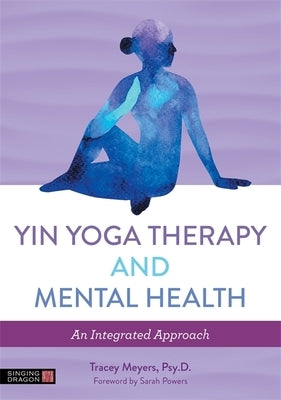 Yin Yoga Therapy and Mental Health: An Integrated Approach - Paperback | Diverse Reads
