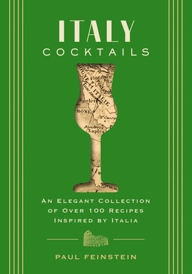Italy Cocktails: An Elegant Collection of Over 100 Recipes Inspired by Italia - Hardcover | Diverse Reads