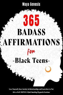 365 Badass Affirmations for Black Teens: Love Yourself, Cure Anxiety in Relationships and Learn how to Not Give a Fu*k! BONUS: 3 Quit Smoking Hypnotic - Paperback | Diverse Reads