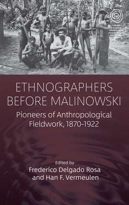 Ethnographers Before Malinowski: Pioneers of Anthropological Fieldwork, 1870-1922 - Paperback | Diverse Reads