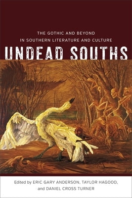 Undead Souths: The Gothic and Beyond in Southern Literature and Culture - Hardcover | Diverse Reads