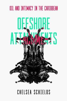 Offshore Attachments: Oil and Intimacy in the Caribbean - Paperback