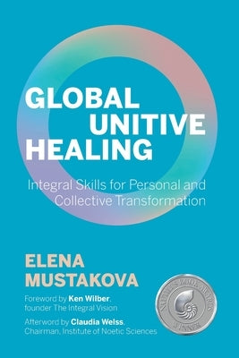 Global Unitive Healing: Integral Skills for Personal and Collective Transformation - Paperback | Diverse Reads