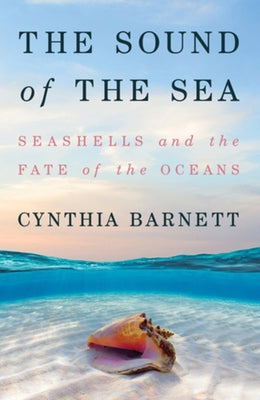 The Sound of the Sea: Seashells and the Fate of the Oceans - Hardcover | Diverse Reads