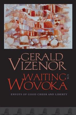 Waiting for Wovoka: Envoys of Good Cheer and Liberty - Hardcover