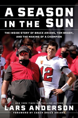 A Season in the Sun: The Inside Story of Bruce Arians, Tom Brady, and the Making of a Champion - Hardcover | Diverse Reads
