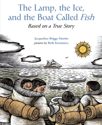 The Lamp, the Ice, and the Boat Called Fish: Based on a True Story - Paperback | Diverse Reads