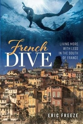 French Dive: Living More with Less in the South of France - Paperback | Diverse Reads