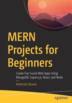MERN Projects for Beginners: Create Five Social Web Apps Using MongoDB, Express.js, React, and Node - Paperback | Diverse Reads