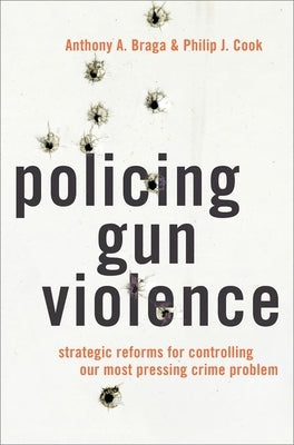 Policing Gun Violence: Strategic Reforms for Controlling Our Most Pressing Crime Problem - Hardcover | Diverse Reads