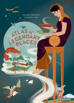 An Atlas of Legendary Places: From Atlantis to the Milky Way - Hardcover | Diverse Reads