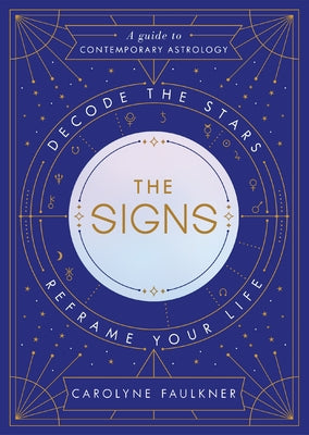 The Signs: Decode the Stars, Reframe Your Life - Hardcover | Diverse Reads