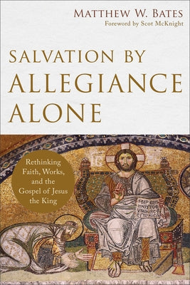 Salvation by Allegiance Alone: Rethinking Faith, Works, and the Gospel of Jesus the King - Paperback | Diverse Reads