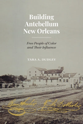 Building Antebellum New Orleans: Free People of Color and Their Influence - Paperback | Diverse Reads