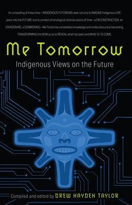 Me Tomorrow: Indigenous Views on the Future - Paperback | Diverse Reads