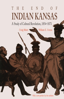 The End of Indian Kansas: A Study of Cultural Revolution, 1854-1871 / Edition 1 - Paperback | Diverse Reads