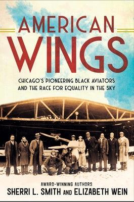 American Wings: Chicago's Pioneering Black Aviators and the Race for Equality in the Sky - Hardcover |  Diverse Reads