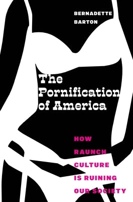 The Pornification of America: How Raunch Culture Is Ruining Our Society - Paperback | Diverse Reads