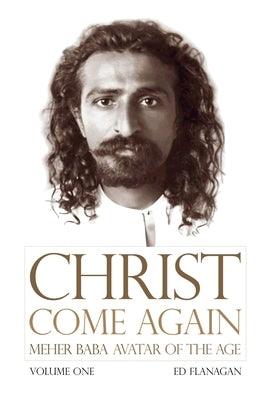 Christ Come Again Volume One: Meher Baba, Avatar of the Age - Paperback | Diverse Reads