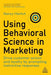 Using Behavioral Science in Marketing: Drive Customer Action and Loyalty by Prompting Instinctive Responses - Paperback | Diverse Reads