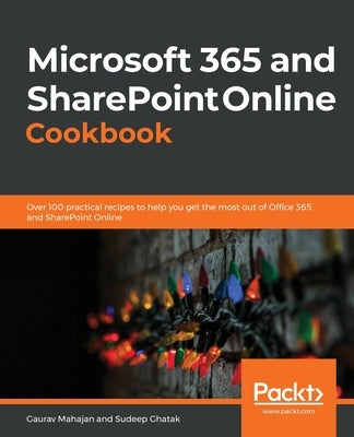 Microsoft 365 and SharePoint Online Cookbook: Over 100 practical recipes to help you get the most out of Office 365 and SharePoint Online - Paperback | Diverse Reads