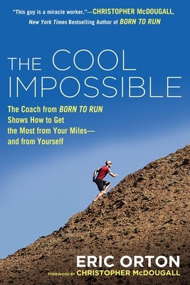 The Cool Impossible: The Running Coach from 'Born to Run' Shows How to Get the Most from Your Miles--and from Yourself - Paperback | Diverse Reads