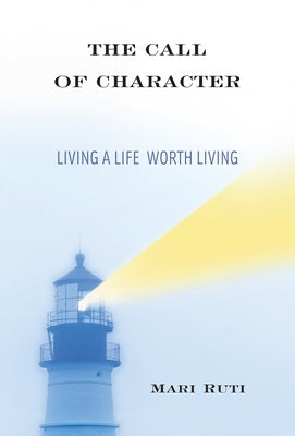 The Call of Character: Living a Life Worth Living - Hardcover | Diverse Reads