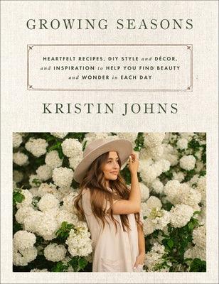 Growing Seasons: Heartfelt Recipes, DIY Style and DÃ©cor, and Inspiration to Help You Find Beauty and Wonder in Each Day - Hardcover | Diverse Reads