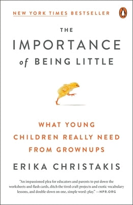 The Importance of Being Little: What Young Children Really Need from Grownups - Paperback | Diverse Reads
