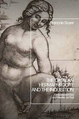 The 'Catalan Hermaphrodite' and the Inquisition: Early Modern Sex and Gender on Trial - Hardcover | Diverse Reads