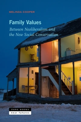 Family Values: Between Neoliberalism and the New Social Conservatism - Paperback | Diverse Reads