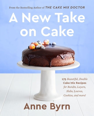 A New Take on Cake: 175 Beautiful, Doable Cake Mix Recipes for Bundts, Layers, Slabs, Loaves, Cookies, and More! A Baking Book - Paperback | Diverse Reads