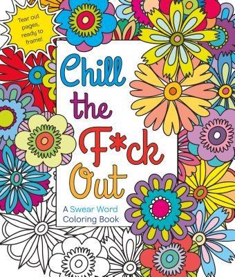 Chill the F*ck Out: A Swear Word Coloring Book - Paperback | Diverse Reads