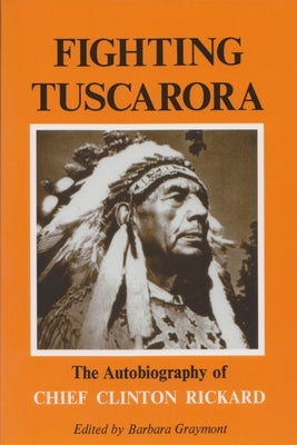 Fighting Tuscarora: The Autobiography of Chief Clinton Rickard - Paperback | Diverse Reads