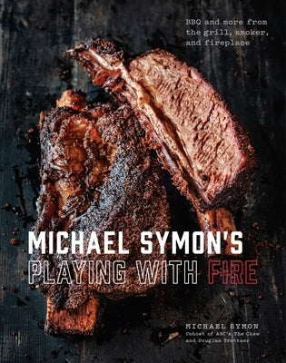 Michael Symon's Playing with Fire: BBQ and More from the Grill, Smoker, and Fireplace: A Cookbook - Hardcover | Diverse Reads