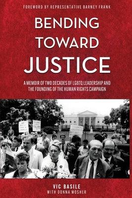 Bending Toward Justice: A Memoir of Two Decades of LGBT Leadership and the Founding of the Human Rights Campaign - Paperback | Diverse Reads