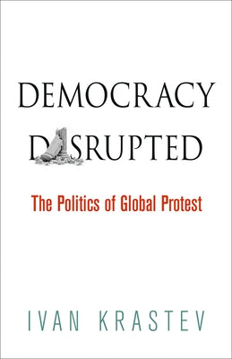 Democracy Disrupted: The Politics of Global Protest - Paperback | Diverse Reads