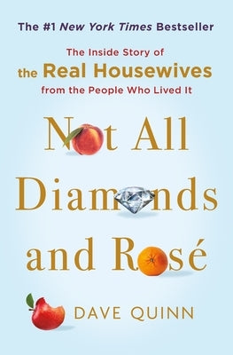 Not All Diamonds and RosÃ©: The Inside Story of the Real Housewives from the People Who Lived It - Hardcover | Diverse Reads