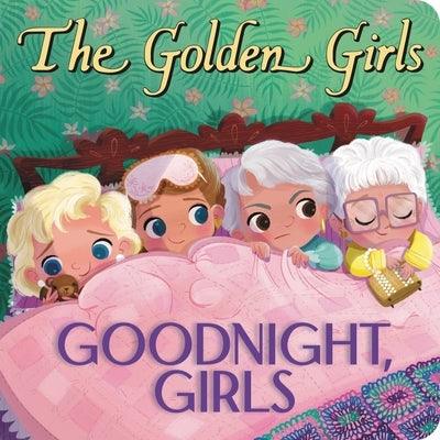 The Golden Girls: Goodnight, Girls - Board Book | Diverse Reads