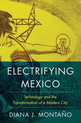 Electrifying Mexico: Technology and the Transformation of a Modern City - Paperback