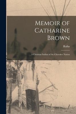 Memoir of Catharine Brown: A Christian Indian of the Cherokee Nation - Paperback | Diverse Reads