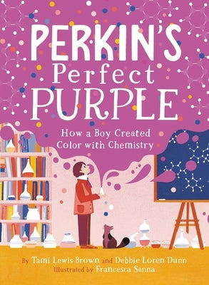 Perkin's Perfect Purple: How a Boy Created Color with Chemistry - Hardcover | Diverse Reads