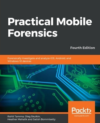 Practical Mobile Forensics - Fourth Edition - Paperback | Diverse Reads