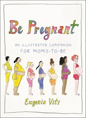 Be Pregnant: An Illustrated Companion for Moms-to-Be - Hardcover | Diverse Reads