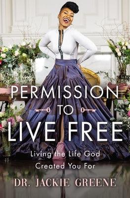 Permission to Live Free: Living the Life God Created You for - Hardcover |  Diverse Reads