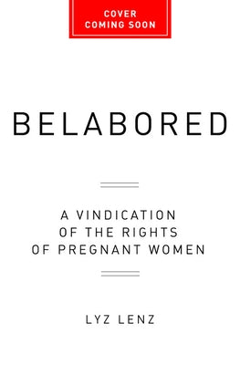 Belabored: A Vindication of the Rights of Pregnant Women - Hardcover | Diverse Reads