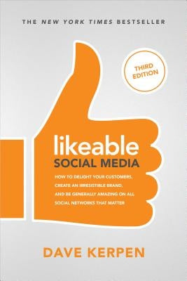 Likeable Social Media, Third Edition: How to Delight Your Customers, Create an Irresistible Brand, and Be Generally Amazing On All Social Networks That Matter - Paperback | Diverse Reads