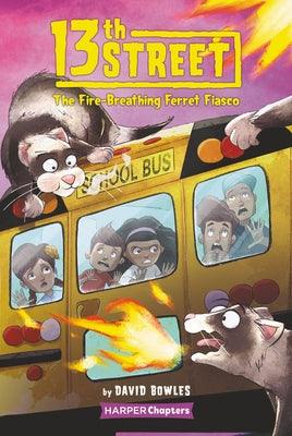 13th Street #2: The Fire-Breathing Ferret Fiasco - Hardcover | Diverse Reads