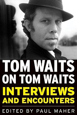 Tom Waits on Tom Waits: Interviews and Encounters - Paperback | Diverse Reads