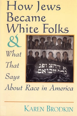 How Jews Became White Folks and What That Says About Race in America / Edition 1 - Paperback | Diverse Reads